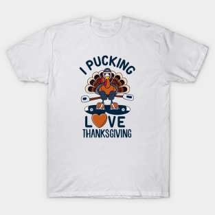 I Pucking Love Tanksgiving - Funny Turkey T-Shirt